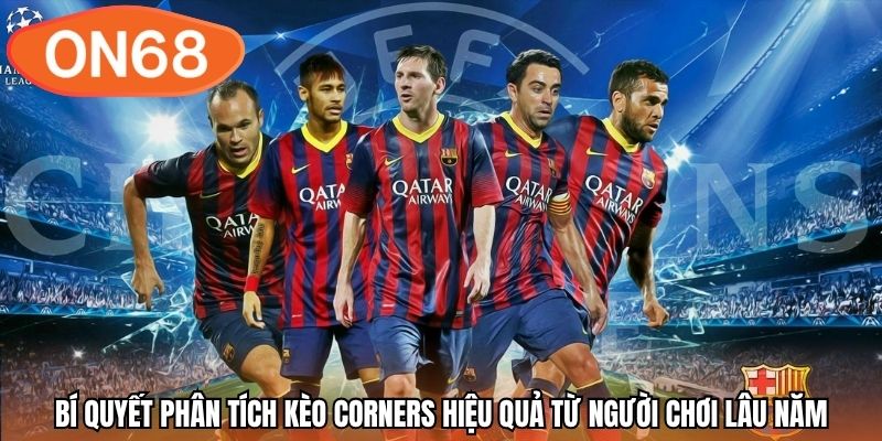 Bí quyết phân tích kèo Corners hiệu quả từ người chơi lâu năm