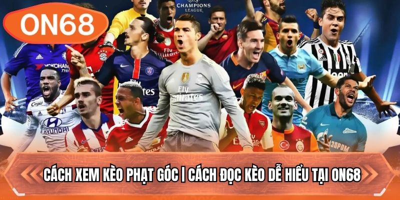 Cách Xem Kèo Phạt Góc | Cách Đọc Kèo Dễ Hiểu Tại ON68
