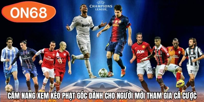 Cẩm nang xem kèo phạt góc dành cho người mới tham gia cá cược