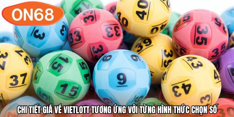 Chi tiết giá vé Vietlott tương ứng với từng hình thức chọn số