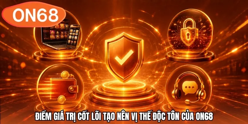 Điểm giá trị cốt lõi tạo nên vị thế độc tôn của ON68