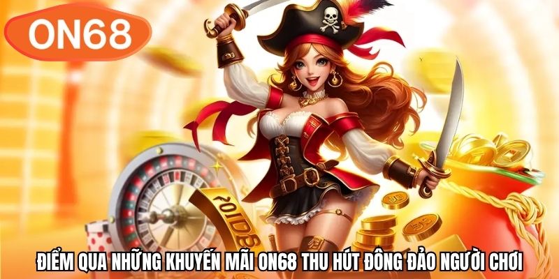 Điểm qua những khuyến mãi ON68 thu hút đông đảo người chơi