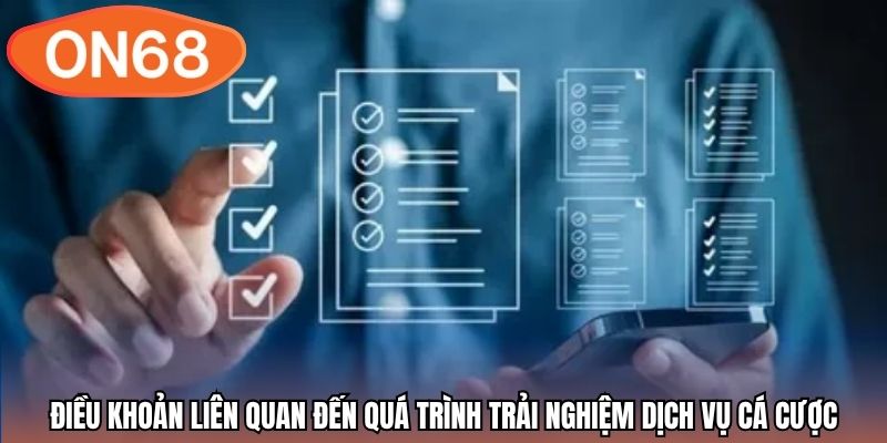 Điều khoản liên quan đến quá trình trải nghiệm dịch vụ cá cược