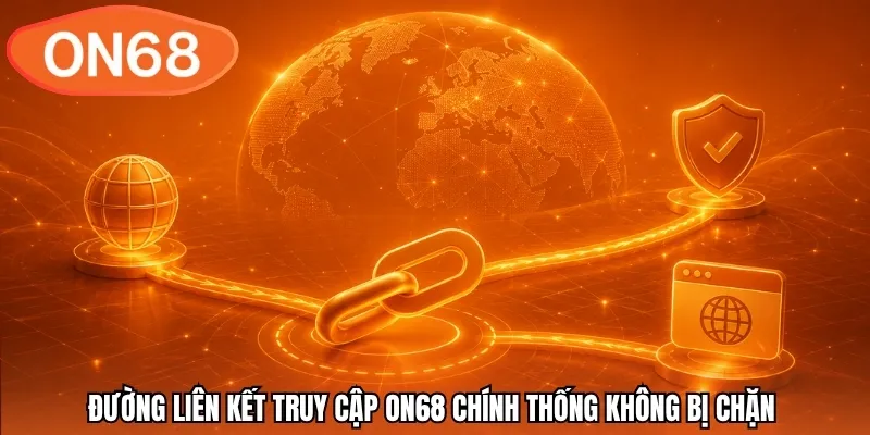 Đường liên kết truy cập ON68 chính thống không bị chặn