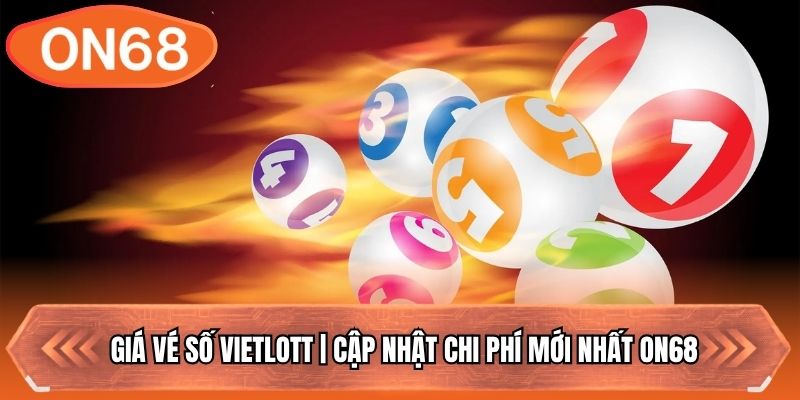 Giá Vé Số Vietlott | Cập Nhật Chi Phí Mới Nhất On68