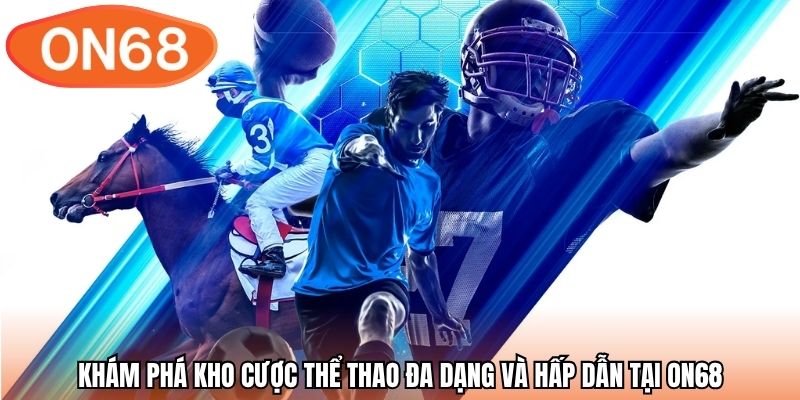 Khám phá kho cược thể thao đa dạng và hấp dẫn tại ON68