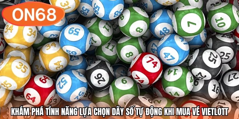 Khám phá tính năng lựa chọn dãy số tự động khi mua vé Vietlott