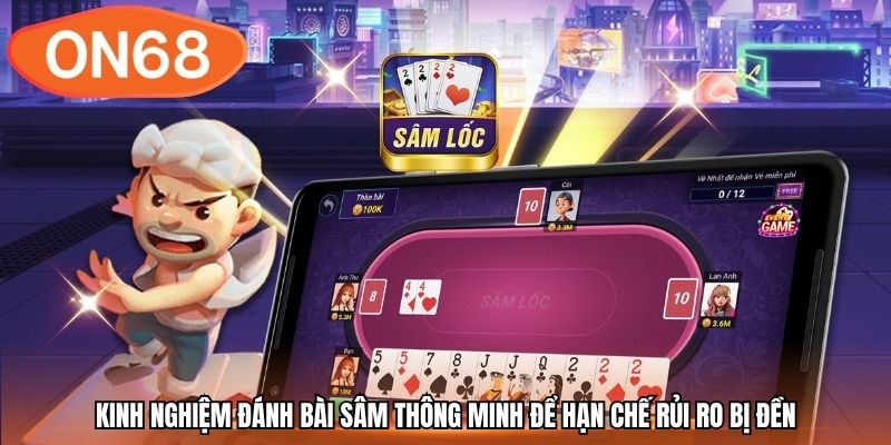 Kinh nghiệm đánh bài Sâm thông minh để hạn chế rủi ro bị đền