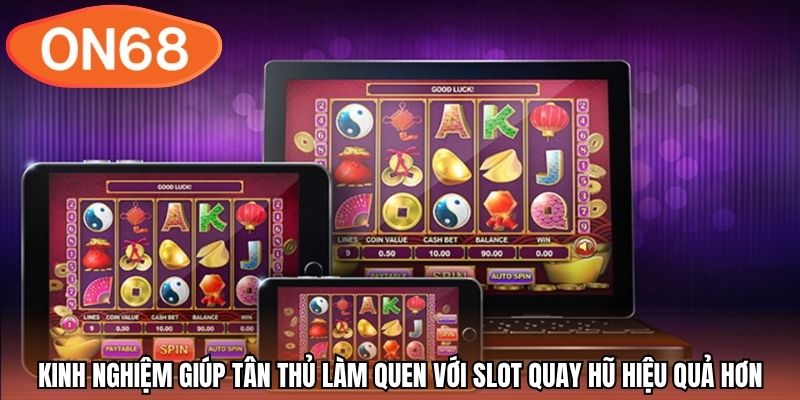 Kinh nghiệm giúp tân thủ làm quen với slot quay hũ hiệu quả hơn