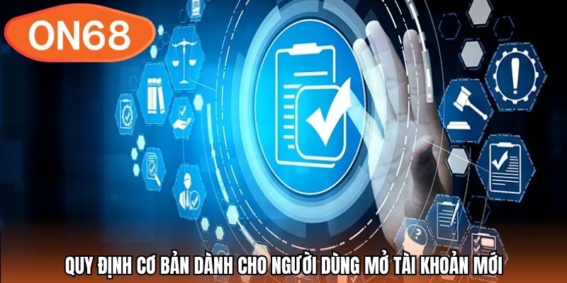 Quy định cơ bản dành cho người dùng mở tài khoản mới