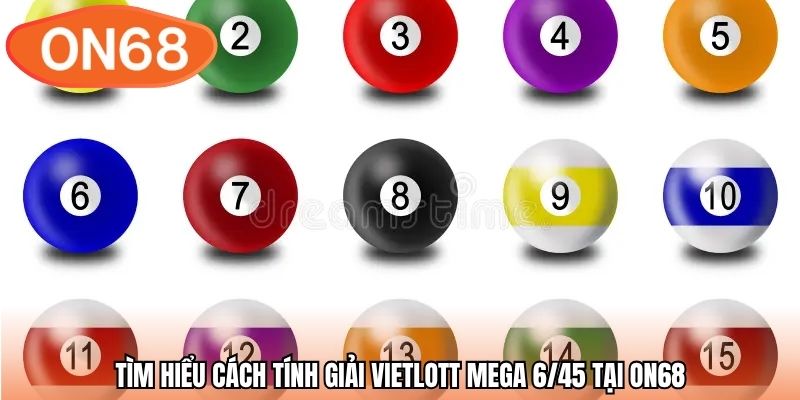 Tìm hiểu cách tính giải vietlott Mega 6/45 tại ON68