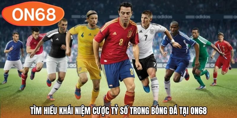 Tìm hiểu khái niệm cược tỷ số trong bóng đá tại ON68