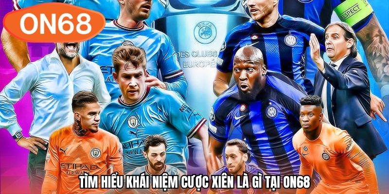 Tìm hiểu khái niệm cược xiên là gì tại ON68