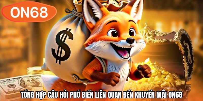 Tổng hợp câu hỏi phổ biến liên quan đến khuyến mãi ON68