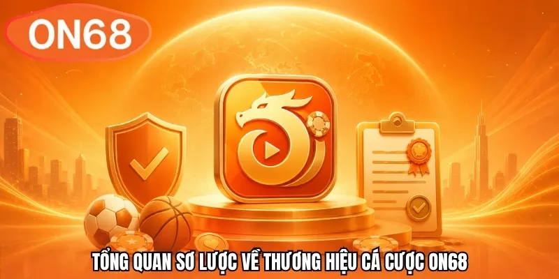 Tổng quan sơ lược về thương hiệu cá cược ON68